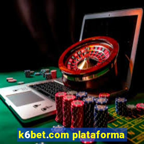 k6bet.com plataforma